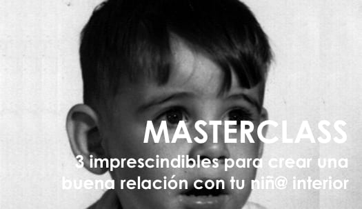 Masterclass ‘3 imprescindibles para crear una buena relación con el niñ@ interior’