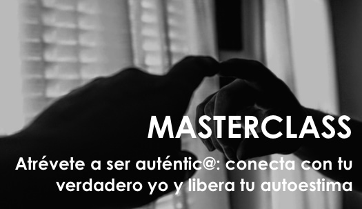 Masterclass ‘Atrévete a ser auténtic@: conecta con tu verdadero yo y libera tu autoestima’
