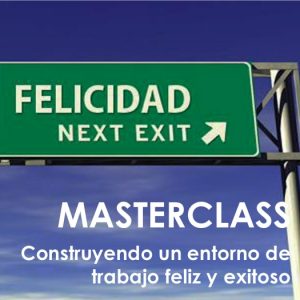 Masterclass Construyendo un entorno de trabajo feliz y exitoso David Gómez